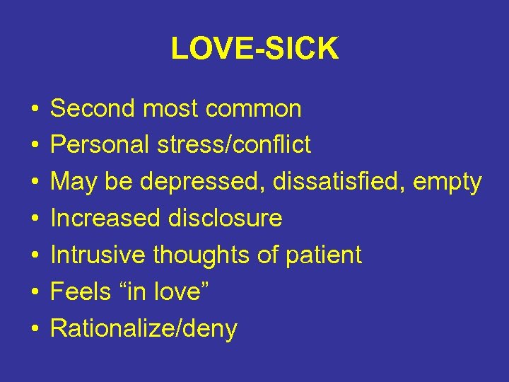 LOVE-SICK • • Second most common Personal stress/conflict May be depressed, dissatisfied, empty Increased