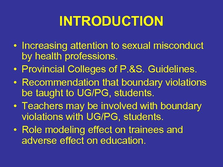 INTRODUCTION • Increasing attention to sexual misconduct by health professions. • Provincial Colleges of