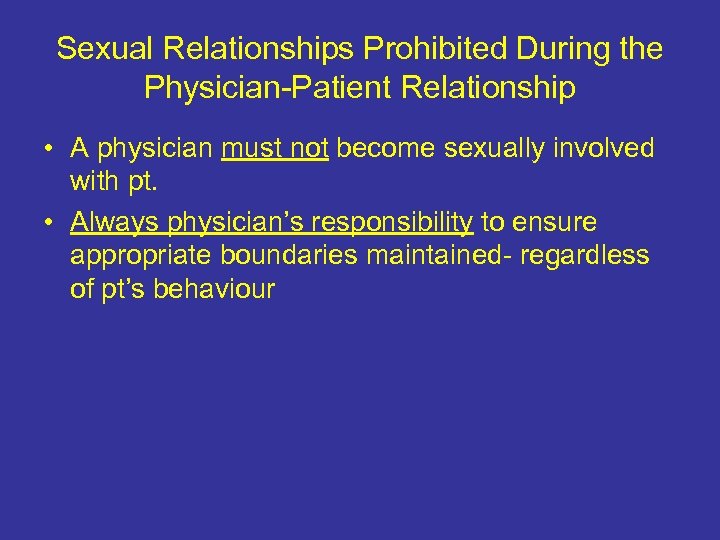 Sexual Relationships Prohibited During the Physician-Patient Relationship • A physician must not become sexually