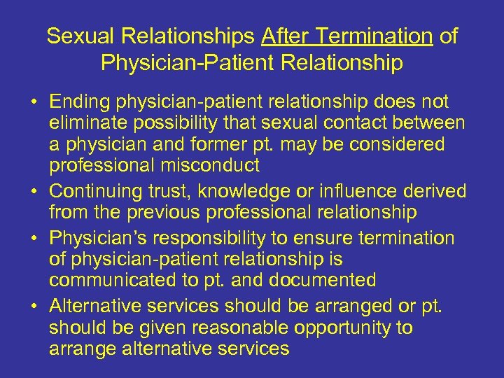 Sexual Relationships After Termination of Physician-Patient Relationship • Ending physician-patient relationship does not eliminate