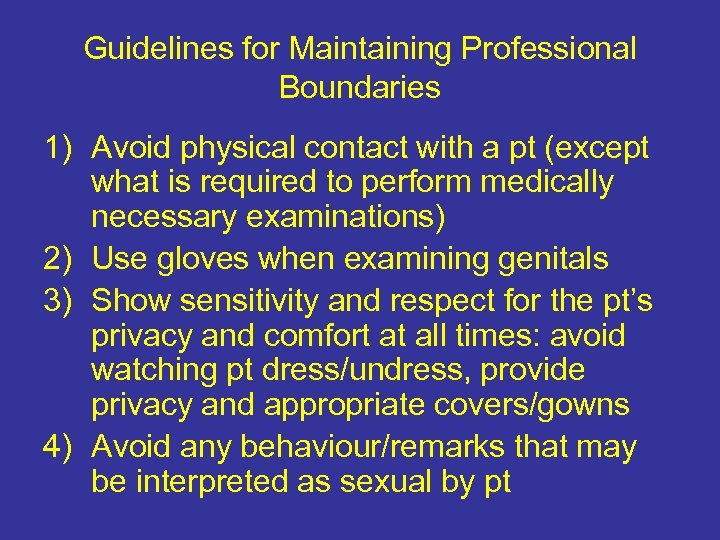 Guidelines for Maintaining Professional Boundaries 1) Avoid physical contact with a pt (except what