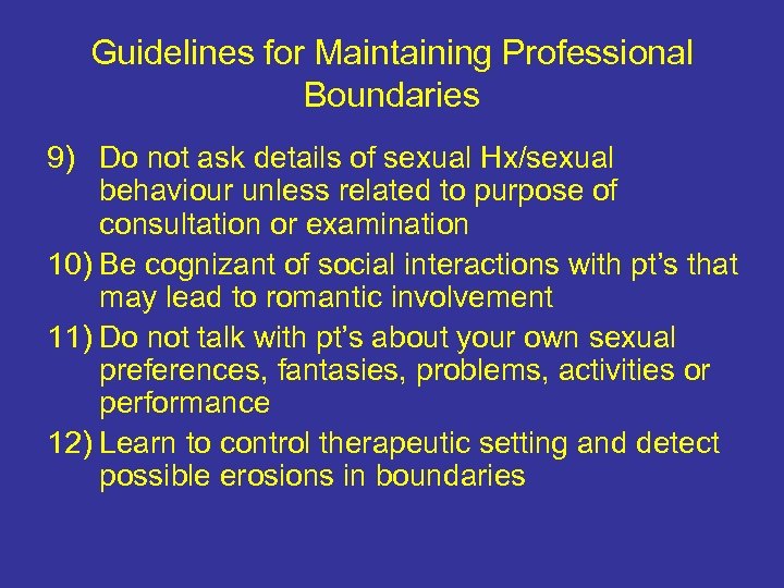 Guidelines for Maintaining Professional Boundaries 9) Do not ask details of sexual Hx/sexual behaviour