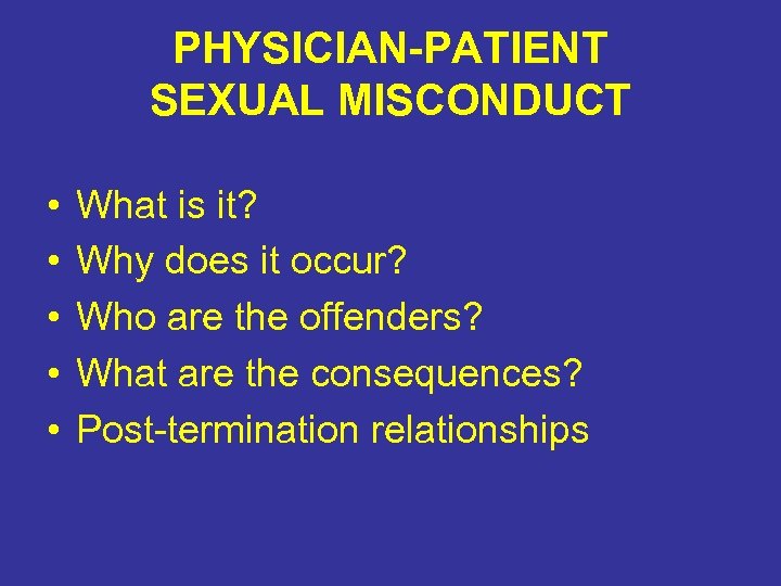 PHYSICIAN-PATIENT SEXUAL MISCONDUCT • • • What is it? Why does it occur? Who