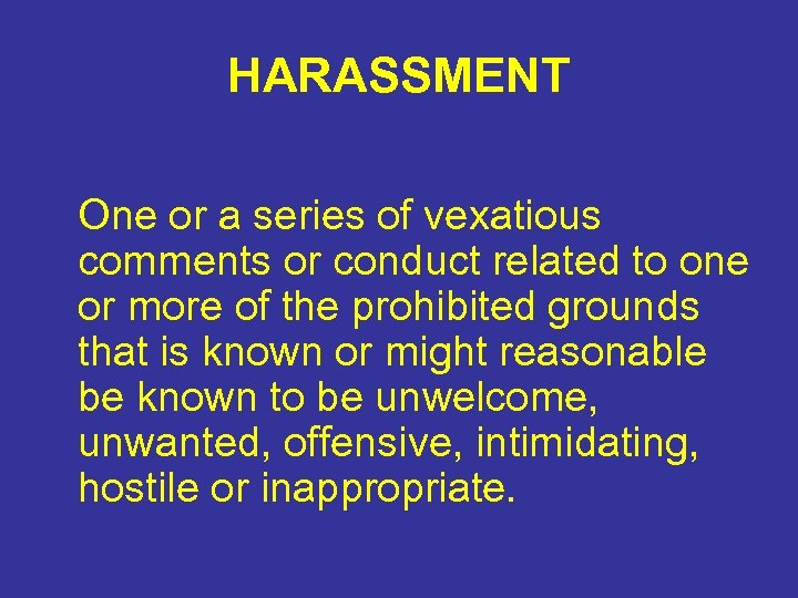 HARASSMENT One or a series of vexatious comments or conduct related to one or