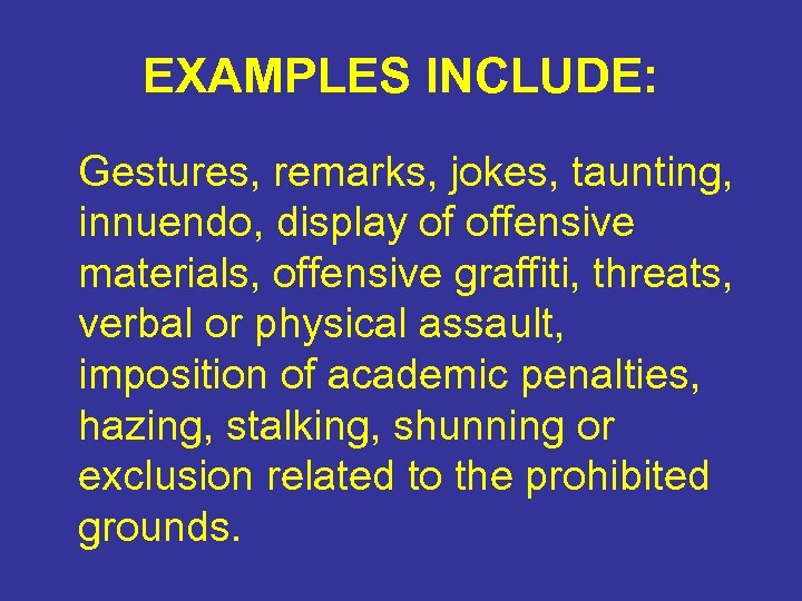 EXAMPLES INCLUDE: Gestures, remarks, jokes, taunting, innuendo, display of offensive materials, offensive graffiti, threats,