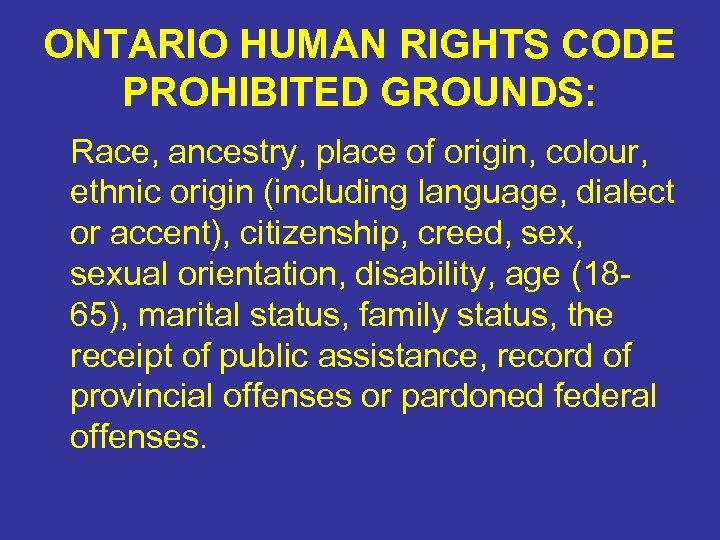 ONTARIO HUMAN RIGHTS CODE PROHIBITED GROUNDS: Race, ancestry, place of origin, colour, ethnic origin