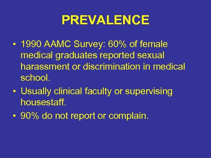 PREVALENCE • 1990 AAMC Survey: 60% of female medical graduates reported sexual harassment or