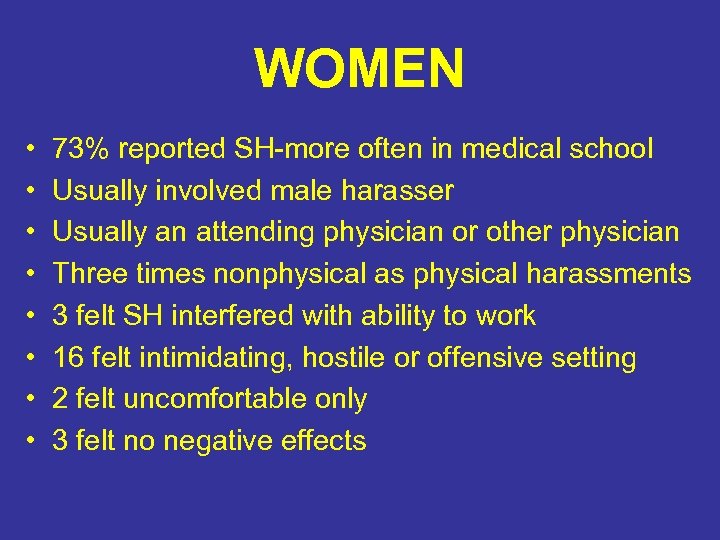 WOMEN • • 73% reported SH-more often in medical school Usually involved male harasser
