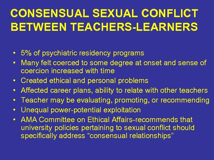 CONSENSUAL SEXUAL CONFLICT BETWEEN TEACHERS-LEARNERS • 5% of psychiatric residency programs • Many felt