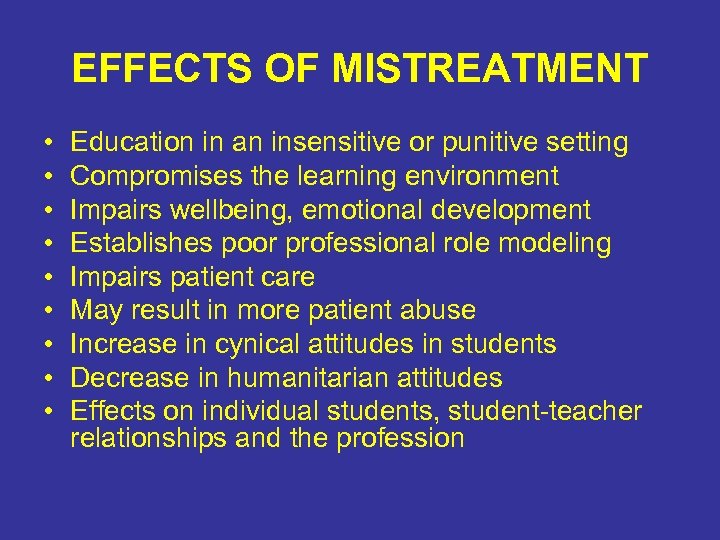 EFFECTS OF MISTREATMENT • • • Education in an insensitive or punitive setting Compromises