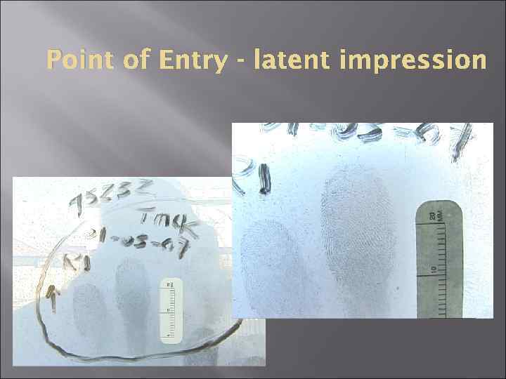 Point of Entry - latent impression 