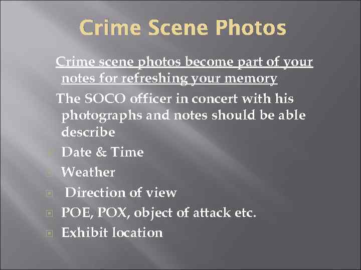 Crime Scene Photos Crime scene photos become part of your notes for refreshing your