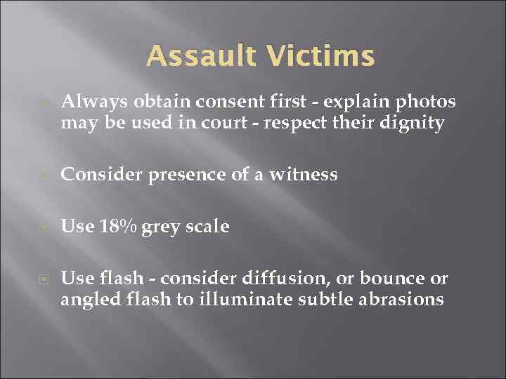 Assault Victims Always obtain consent first - explain photos may be used in court