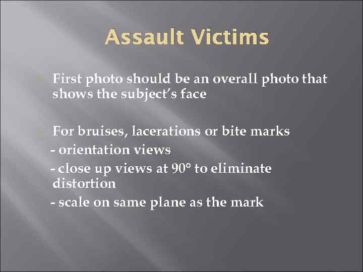 Assault Victims First photo should be an overall photo that shows the subject’s face