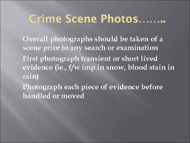 Crime Scene Photos……. . Overall photographs should be taken of a scene prior to