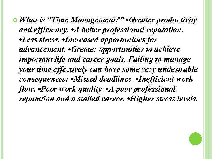  What is “Time Management? ” • Greater productivity and efficiency. • A better
