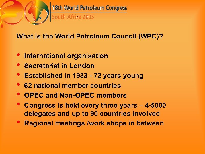 What is the World Petroleum Council (WPC)? • • International organisation Secretariat in London