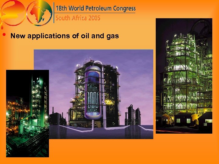  • New applications of oil and gas 