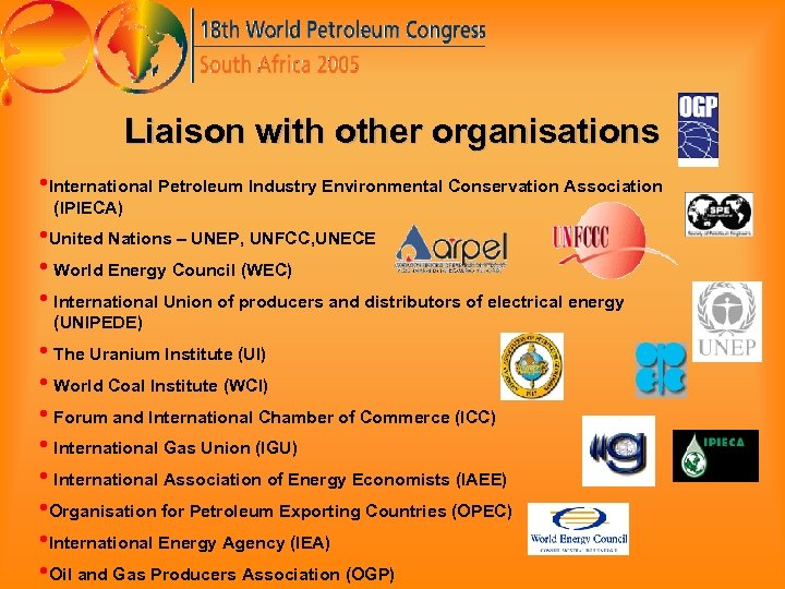 Liaison with other organisations • International Petroleum Industry Environmental Conservation Association (IPIECA) • United