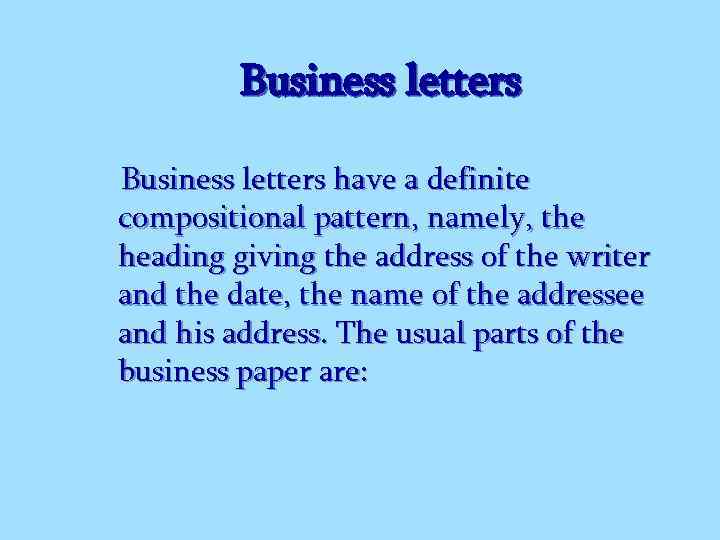 Business letters have a definite compositional pattern, namely, the heading giving the address of