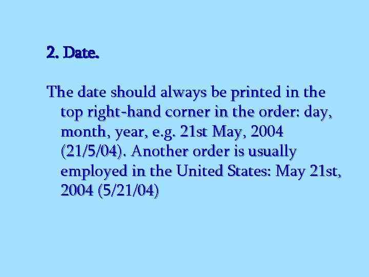 2. Date. The date should always be printed in the top right-hand corner in