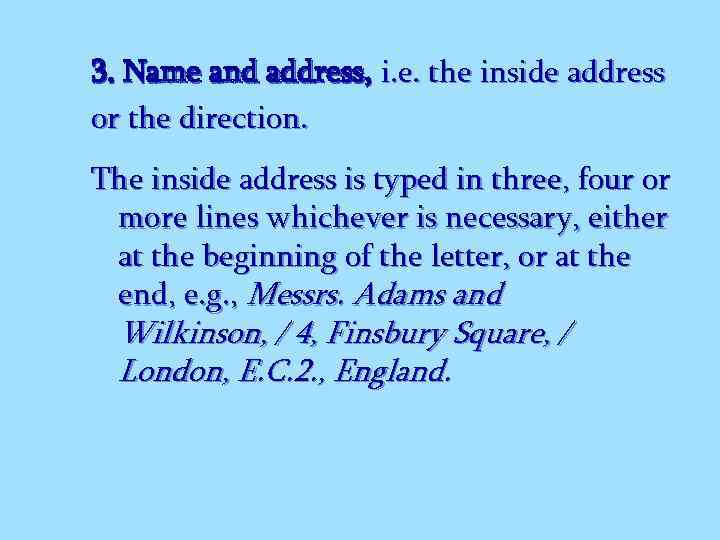 3. Name and address, i. e. the inside address or the direction. The inside