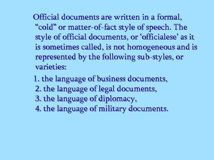 Official documents are written in a formal, “cold” or matter-of-fact style of speech. The