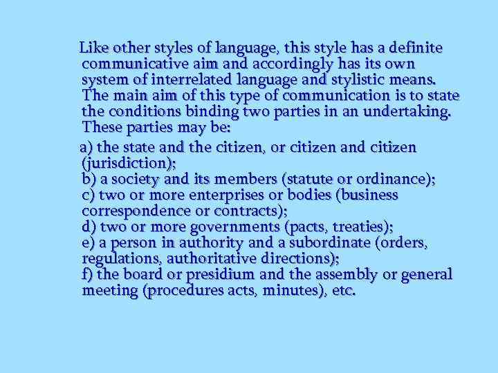 Like other styles of language, this style has a definite communicative aim and accordingly