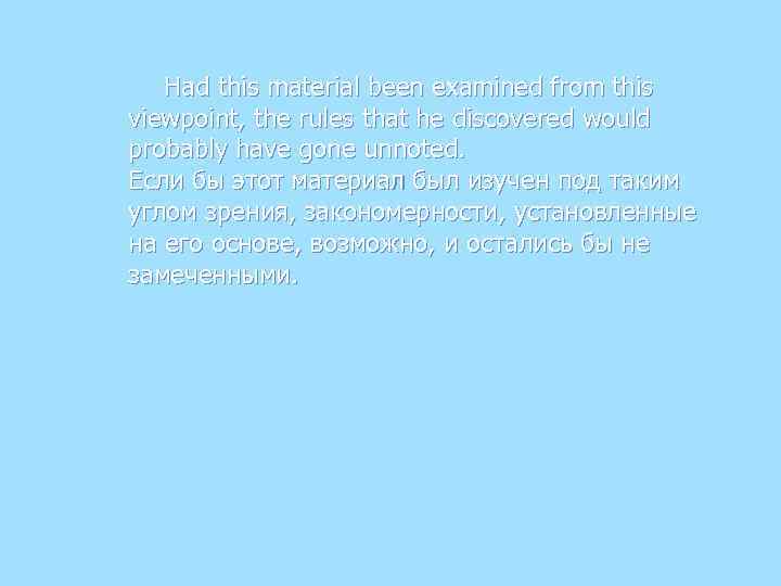Had this material been examined from this viewpoint, the rules that he discovered would