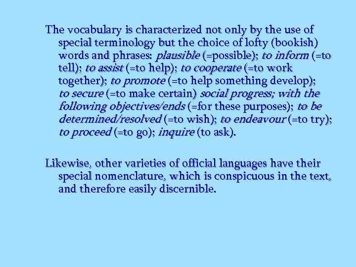 The vocabulary is characterized not only by the use of special terminology but the