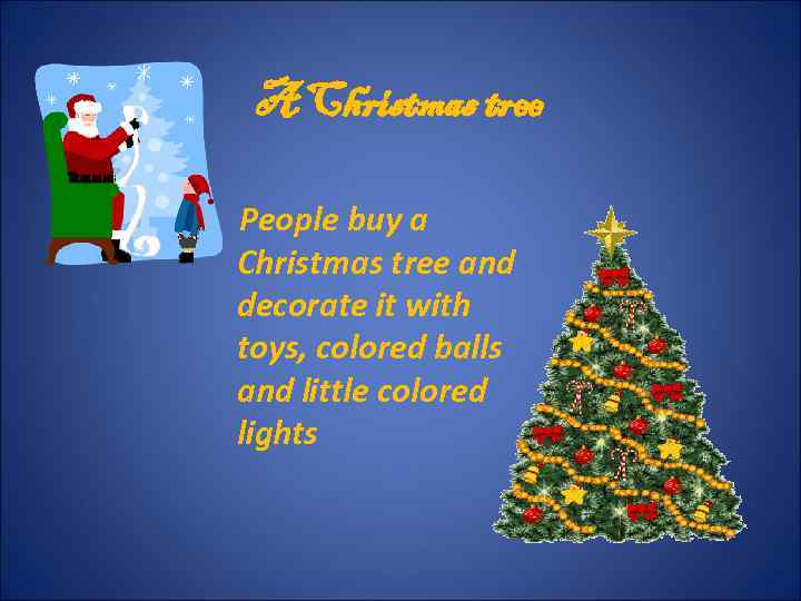 A Christmas tree People buy a Christmas tree and decorate it with toys, colored