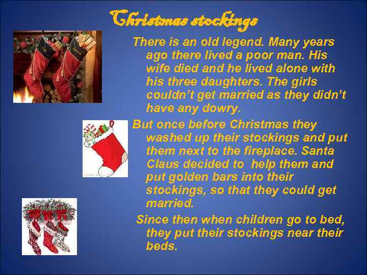 Christmas stockings There is an old legend. Many years ago there lived a poor