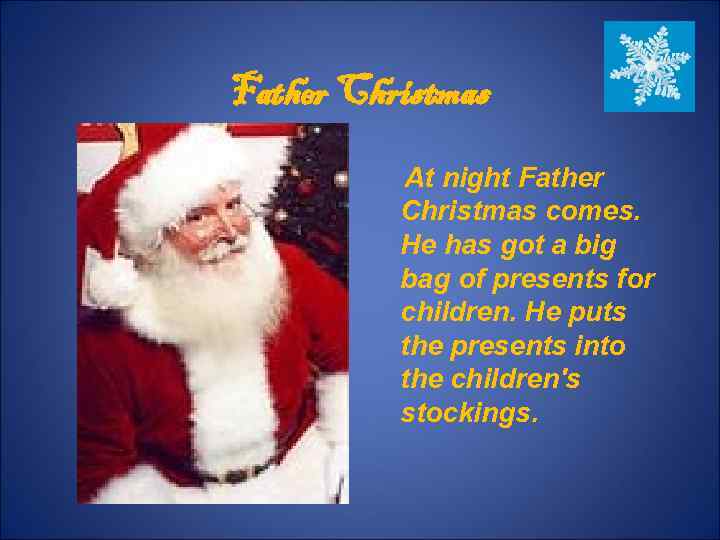 Father Christmas At night Father Christmas comes. He has got a big bag of
