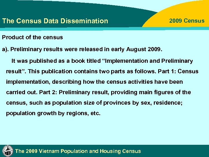 The Census Data Dissemination 2009 Census Product of the census a). Preliminary results were