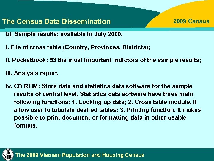 The Census Data Dissemination 2009 Census b). Sample results: available in July 2009. i.