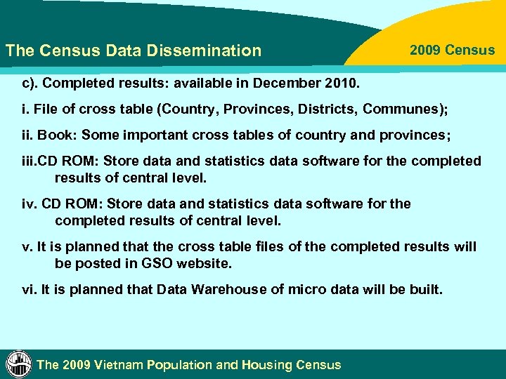 The Census Data Dissemination 2009 Census c). Completed results: available in December 2010. i.
