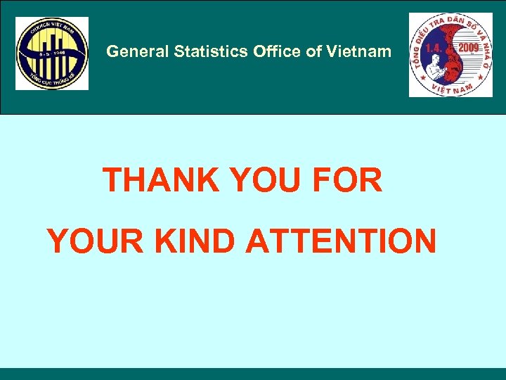 General Statistics Office of Vietnam THANK YOU FOR YOUR KIND ATTENTION 