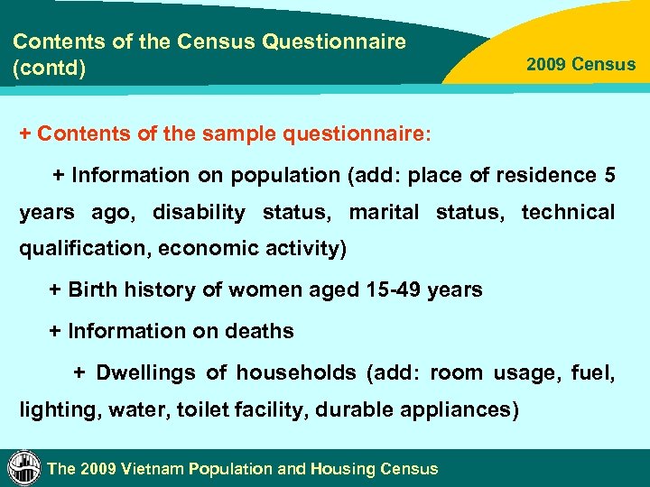 Contents of the Census Questionnaire (contd) 2009 Census + Contents of the sample questionnaire: