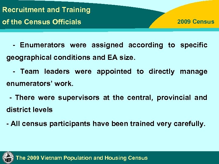 Recruitment and Training of the Census Officials 2009 Census - Enumerators were assigned according