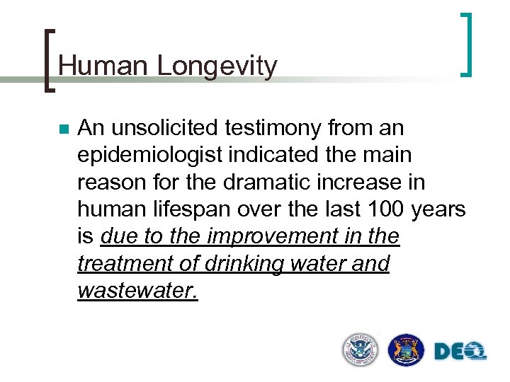 Human Longevity n An unsolicited testimony from an epidemiologist indicated the main reason for