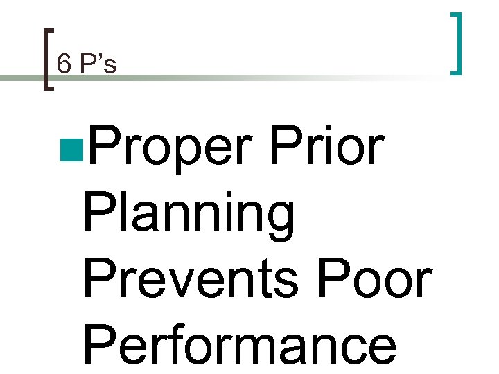 6 P’s n. Proper Prior Planning Prevents Poor Performance 