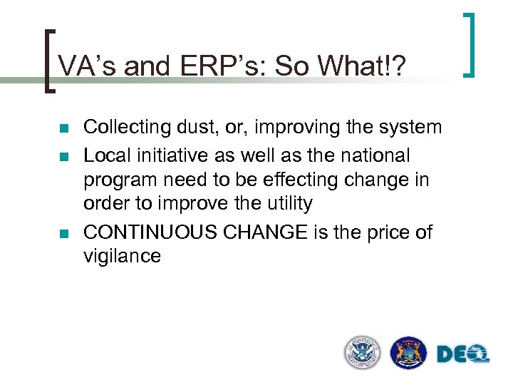 VA’s and ERP’s: So What!? n n n Collecting dust, or, improving the system