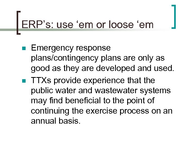 ERP’s: use ‘em or loose ‘em n n Emergency response plans/contingency plans are only