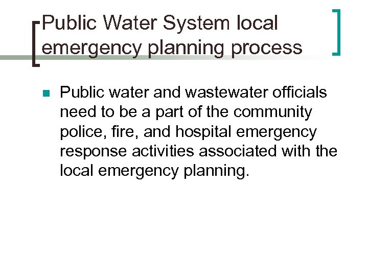 Public Water System local emergency planning process n Public water and wastewater officials need
