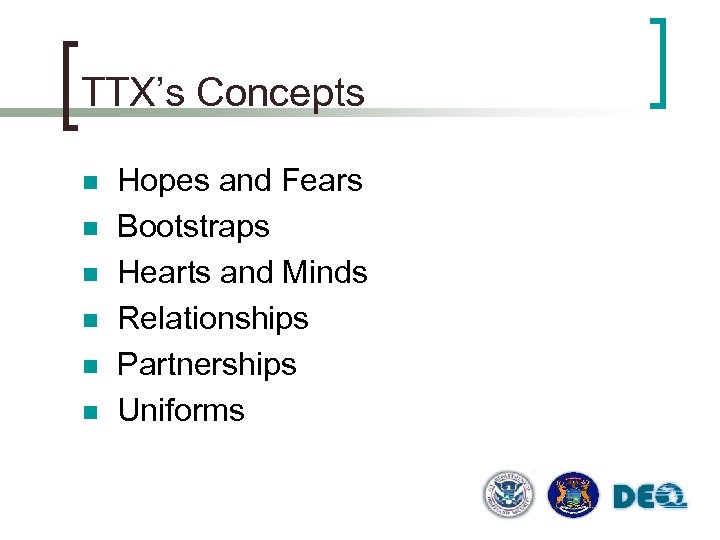 TTX’s Concepts n n n Hopes and Fears Bootstraps Hearts and Minds Relationships Partnerships