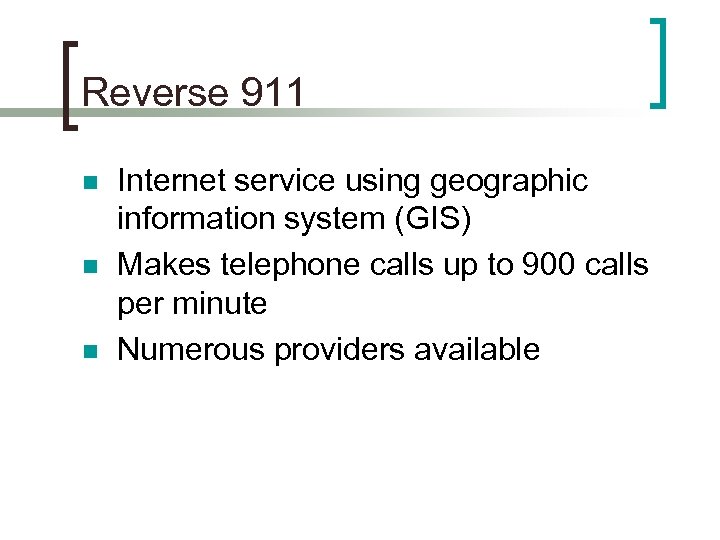 Reverse 911 n n n Internet service using geographic information system (GIS) Makes telephone