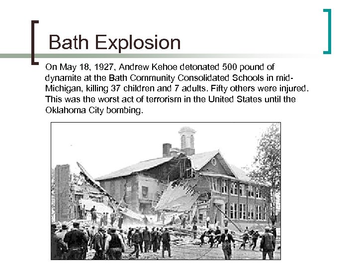Bath Explosion On May 18, 1927, Andrew Kehoe detonated 500 pound of dynamite at