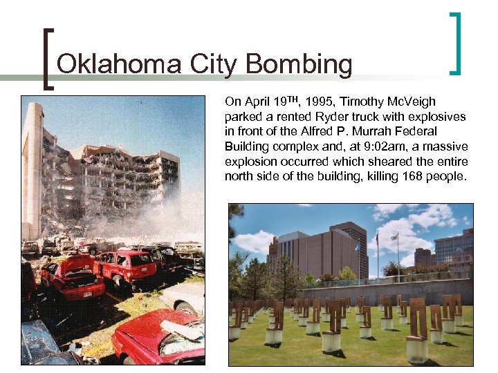 Oklahoma City Bombing On April 19 TH, 1995, Timothy Mc. Veigh parked a rented