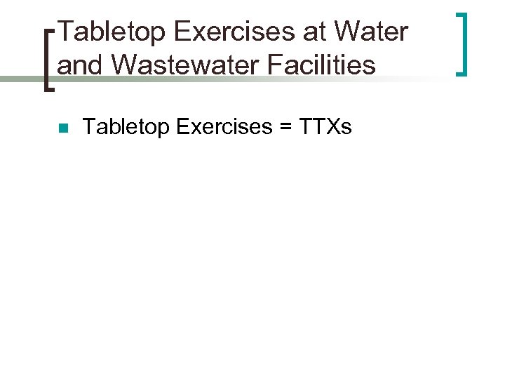 Tabletop Exercises at Water and Wastewater Facilities n Tabletop Exercises = TTXs 