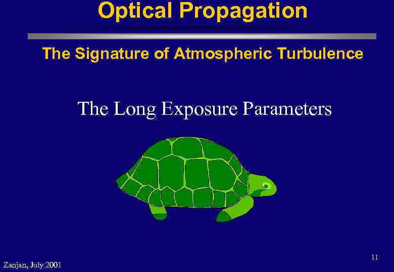 Optical Propagation The Signature of Atmospheric Turbulence The Long Exposure Parameters Zanjan, July 2001